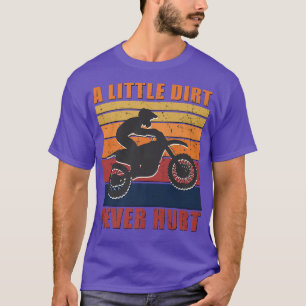 A Little Dirt Never Hurt Motocross Biker Motorcycl T-Shirt