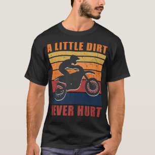 A Little Dirt Never Hurt Motocross Biker Motorcycl T-Shirt