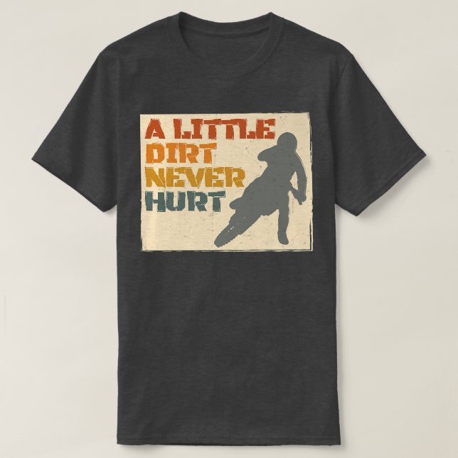 A Little Dirt Never Hurt Motocross Biker Motorcycl T-Shirt (Design Front)