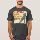 A Little Dirt Never Hurt Motocross Biker Motorcycl T-Shirt<br><div class="desc">A Little Dirt Never Hurt Motocross Biker Motorcycle Designs  138 .</div>