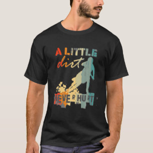 A Little Dirt Never Hurt Motocross Biker Motorcycl T-Shirt