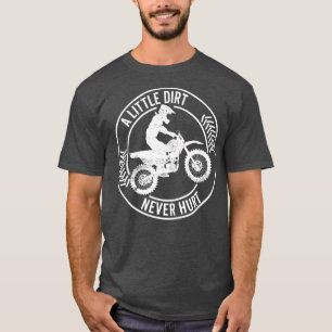 A Little Dirt Never Hurt Motocross Motorcycle Dirt T-Shirt