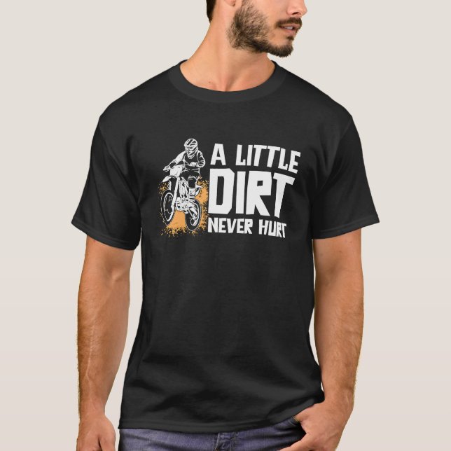 A Little Dirt Never Hurt Motocross Motorcycle Dirt T-Shirt (Front)