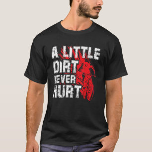 A Little Dirt Never Hurt  Mountain Biker T-Shirt