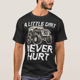 A Little Dirt Never Hurt Off Road Truck T-Shirt