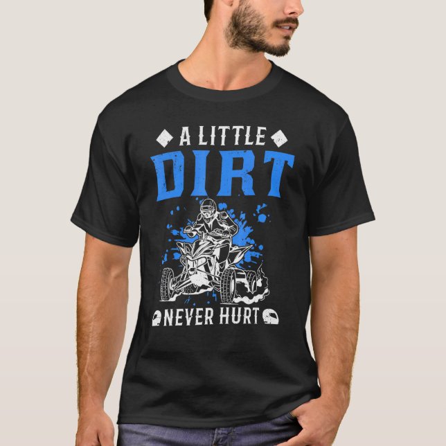 A Little Dirt Never Hurt Quad ATV 4x4 T-Shirt (Front)