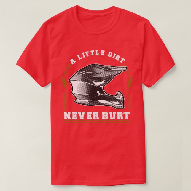 A Little Dirt Never Hurt T-Shirt (Design Front)