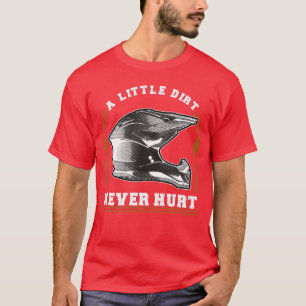 A Little Dirt Never Hurt T-Shirt