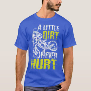 A Little Dirt Never Hurts Mountain Bike  T-Shirt