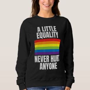 A Little Equality Never Hurt Anyone Rainbow Pride  Sweatshirt