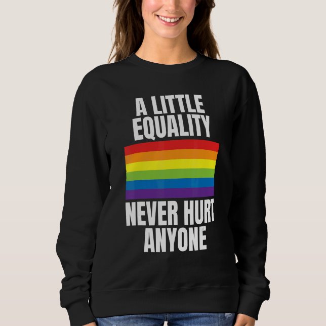 A Little Equality Never Hurt Anyone Rainbow Pride  Sweatshirt (Front)