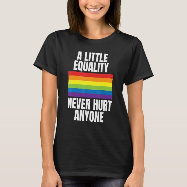 A Little Equality Never Hurt Anyone Rainbow Pride  T-Shirt (Front)