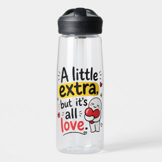 A Little Extra But All Love Cute Design Water Bottle