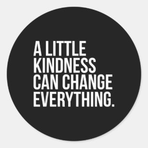 A Little Kindness Can Change Everything Coloured Classic Round Sticker