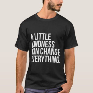 A Little Kindness Can Change Everything Coloured T-Shirt