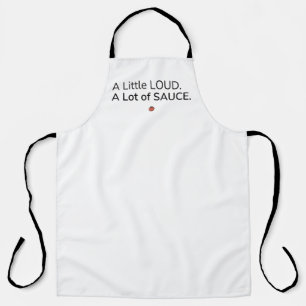 A Little Loud. A Lot of Sauce. Apron