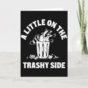 A Little On The Trashy Side – Funny Raccoon Trash Card