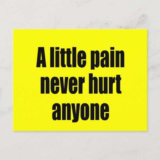 A Little Pain Never Hurt Anyone Postcard (Front)