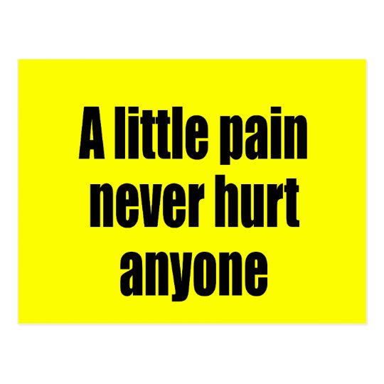 A Little Pain Never Hurt Anyone Postcard