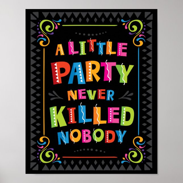 A LITTLE PARTY NEVER KILLED NOBODY Sign Print (Front)