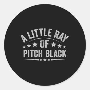 A Little Ray Of Pitch Black Dark Humor Sarcastic Q Classic Round Sticker