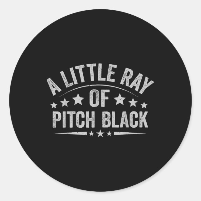 A Little Ray Of Pitch Black Dark Humour Sarcastic  Classic Round Sticker (Front)