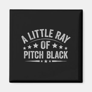 A Little Ray Of Pitch Black Dark Humour Sarcastic Magnet
