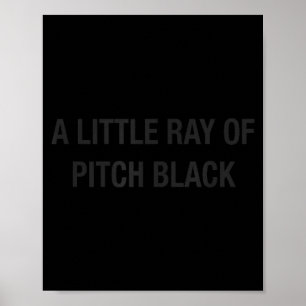 A Little Ray Of Pitch Black Sarcasm Dark Humour Qu Poster