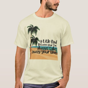 A Little Sand Between your Toes T-Shirt