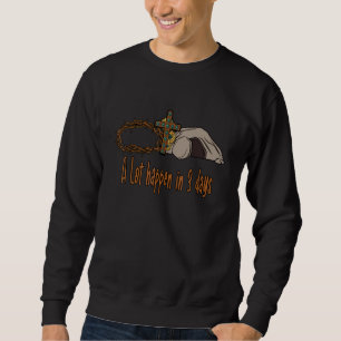 A Lot Can Happen In 3 Days Christians Bibles Easte Sweatshirt