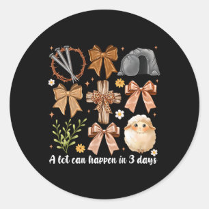 A Lot Can Happen In 3 Days Coquette Bow Easter Wom Classic Round Sticker