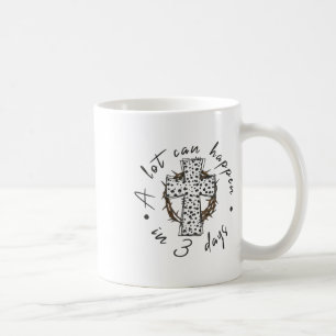 A Lot Can Happen In 3 Days Cross Easter Jesus Chri Coffee Mug