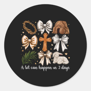 A Lot Can Happen In 3 Days Easter Bow Christian Je Classic Round Sticker