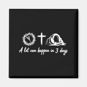 A lot can happen in 3 days easter day magnet