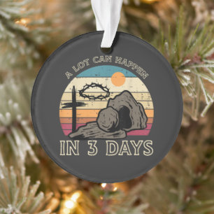 A Lot Can Happen in 3 Days Easter Religious Ornament