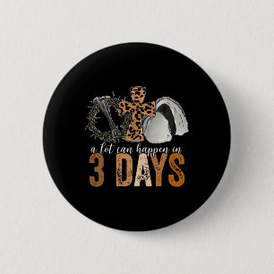 A Lot Can Happen In 3 Days Easter Religious Women  6 Cm Round Badge