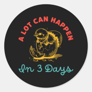 A Lot Can Happen In 3 Days Egg Easter Classic Round Sticker
