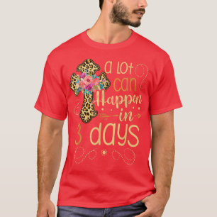 A lot can happen in 3 days Jesus Christian for a E T-Shirt