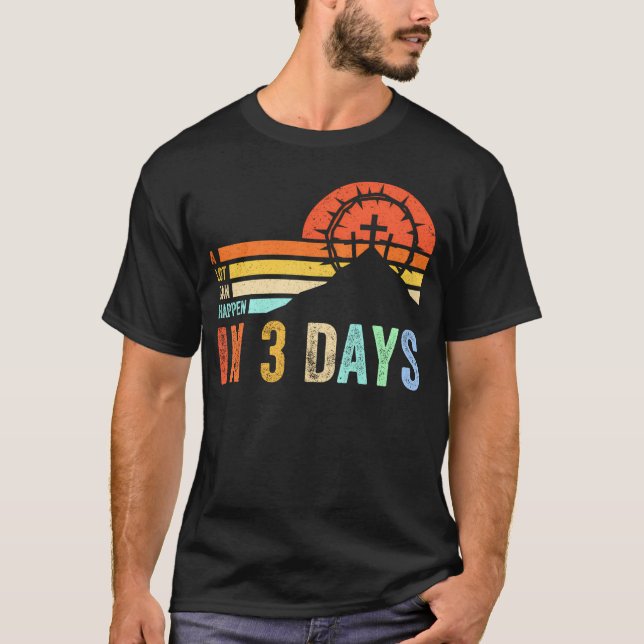 A Lot Can Happen In 3 Days Jesus Cross Easter Day  T-Shirt (Front)