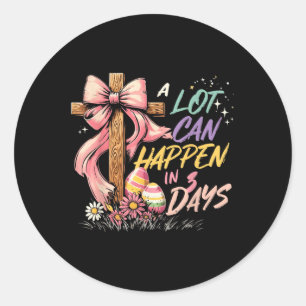 A Lot Can Happen In 3 Days Jesus Easter Christian Classic Round Sticker