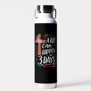 A Lot Can Happen In 3 Days Jesus Easter Water Bottle