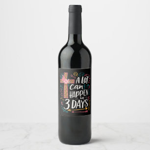 A Lot Can Happen In 3 Days Jesus Easter Wine Label