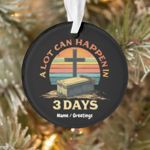 A Lot Can Happen In 3 Days Religious Happy Easter Ornament