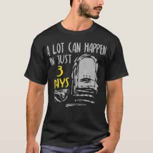 A Lot Can Happen In 3 Days Risen Resurrection T-Shirt