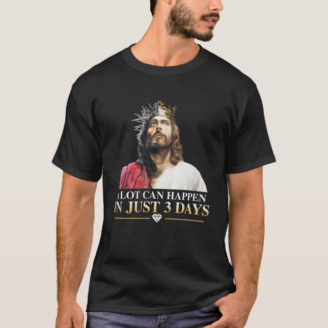 A lot can happen in just 3 days T-Shirt (Front)