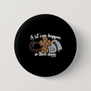 A Lot Can Happen In Three Days Women Men Christian 6 Cm Round Badge