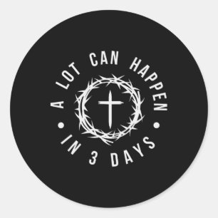 A Lot Can Happen In Three Days Women Men Christian Classic Round Sticker