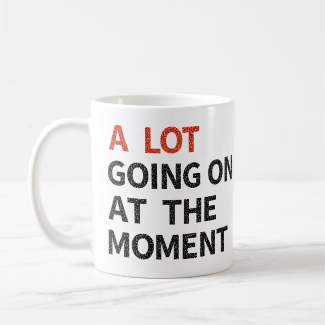 A Lot Going On At The Moment Coffee Mug (Left)