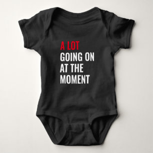 A Lot Going On at The Moment Funny Saying Concert Baby Bodysuit