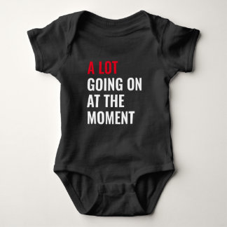 A Lot Going On at The Moment Funny Saying Concert  Baby Bodysuit